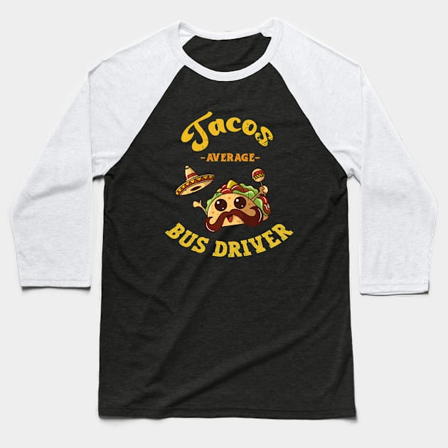 Funny Tacos Average Bus Driver Transport Baseball T-Shirt by KRMOSH